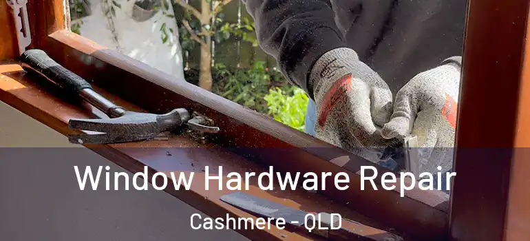  Window Hardware Repair Cashmere - QLD