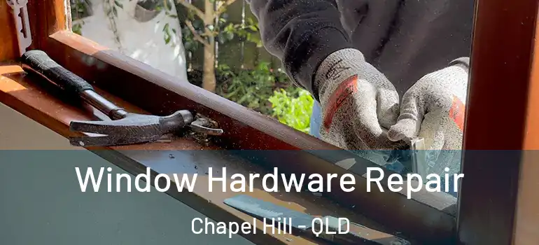  Window Hardware Repair Chapel Hill - QLD