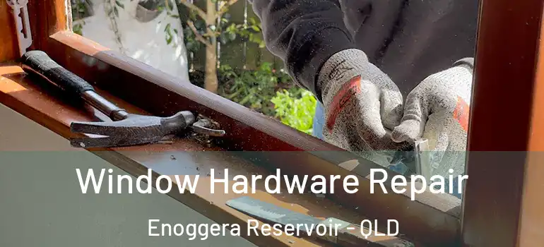 Window Hardware Repair Enoggera Reservoir - QLD
