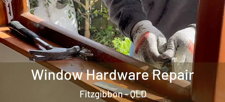  Window Hardware Repair Fitzgibbon - QLD