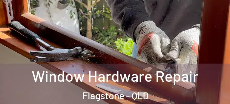  Window Hardware Repair Flagstone - QLD
