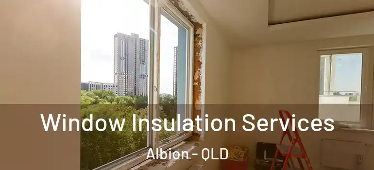  Window Insulation Services Albion - QLD