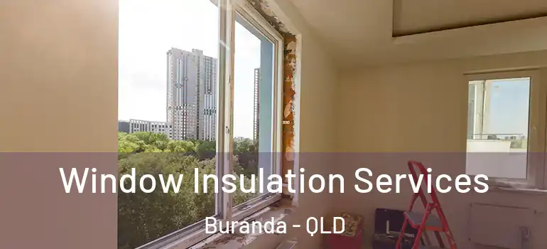  Window Insulation Services Buranda - QLD