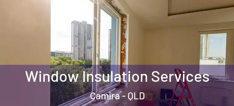  Window Insulation Services Camira - QLD