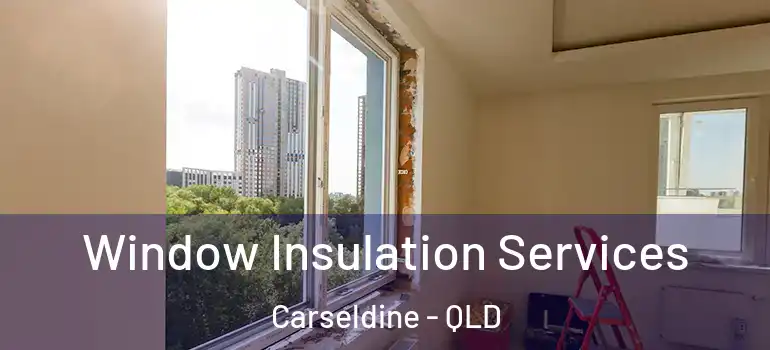  Window Insulation Services Carseldine - QLD