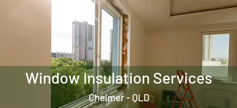 Window Insulation Services Chelmer - QLD