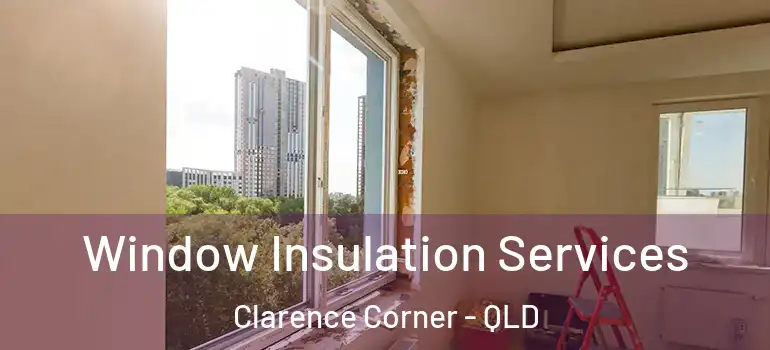 Window Insulation Services Clarence Corner - QLD