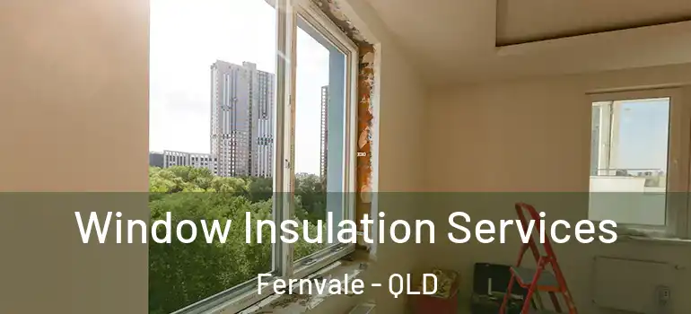  Window Insulation Services Fernvale - QLD