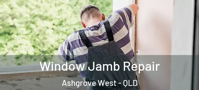  Window Jamb Repair Ashgrove West - QLD