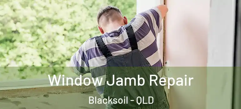  Window Jamb Repair Blacksoil - QLD