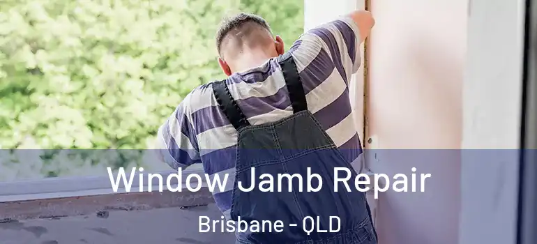  Window Jamb Repair Brisbane - QLD