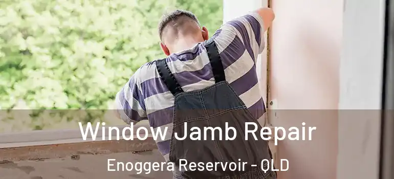  Window Jamb Repair Enoggera Reservoir - QLD