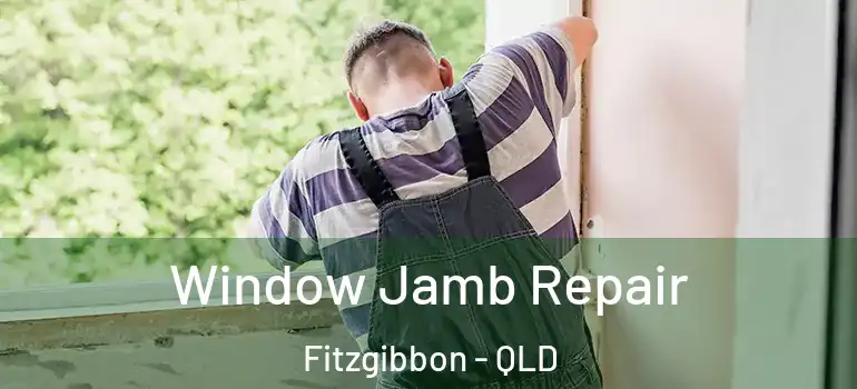  Window Jamb Repair Fitzgibbon - QLD