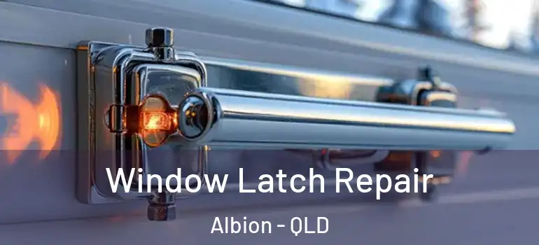  Window Latch Repair Albion - QLD