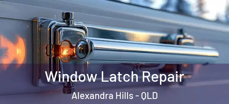 Window Latch Repair Alexandra Hills - QLD