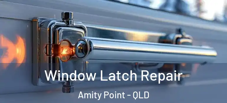 Window Latch Repair Amity Point - QLD