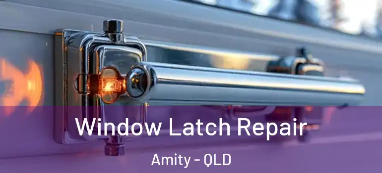  Window Latch Repair Amity - QLD