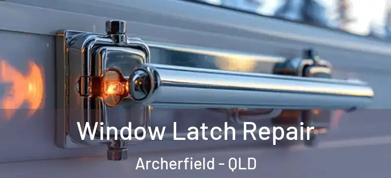  Window Latch Repair Archerfield - QLD