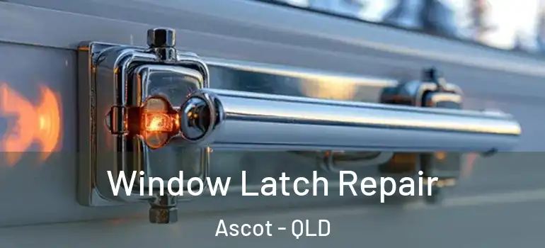  Window Latch Repair Ascot - QLD