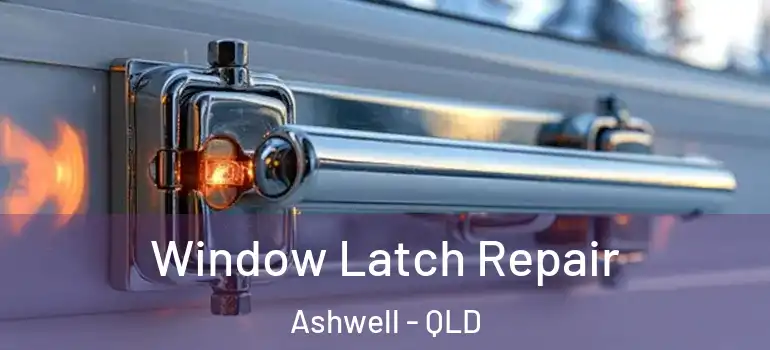  Window Latch Repair Ashwell - QLD