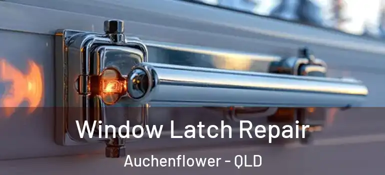 Window Latch Repair Auchenflower - QLD