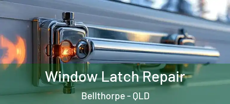 Window Latch Repair Bellthorpe - QLD