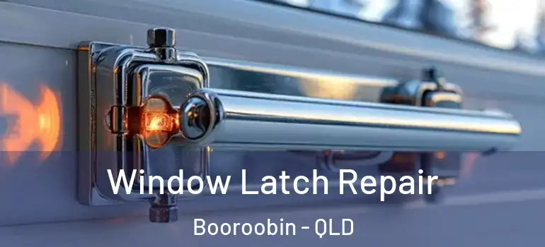  Window Latch Repair Booroobin - QLD
