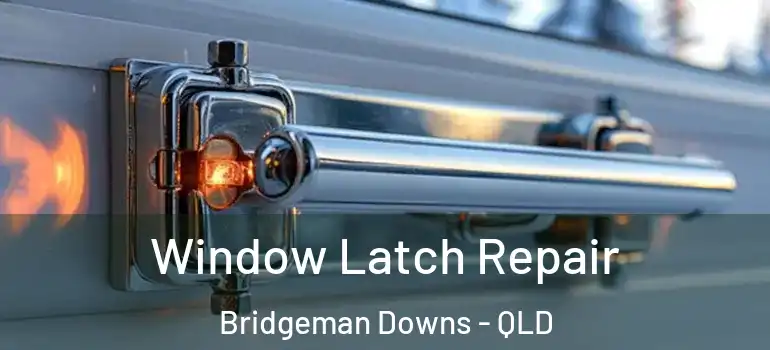  Window Latch Repair Bridgeman Downs - QLD