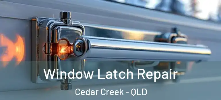  Window Latch Repair Cedar Creek - QLD