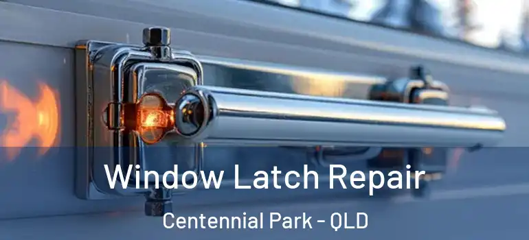  Window Latch Repair Centennial Park - QLD
