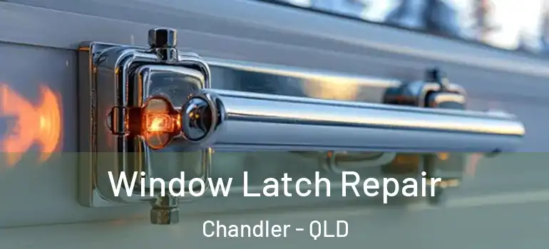  Window Latch Repair Chandler - QLD