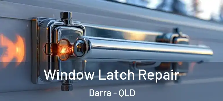  Window Latch Repair Darra - QLD