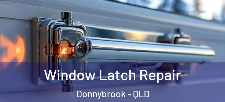  Window Latch Repair Donnybrook - QLD