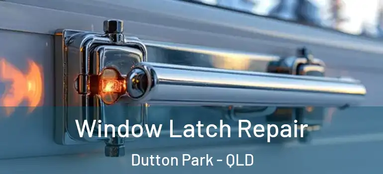 Window Latch Repair Dutton Park - QLD