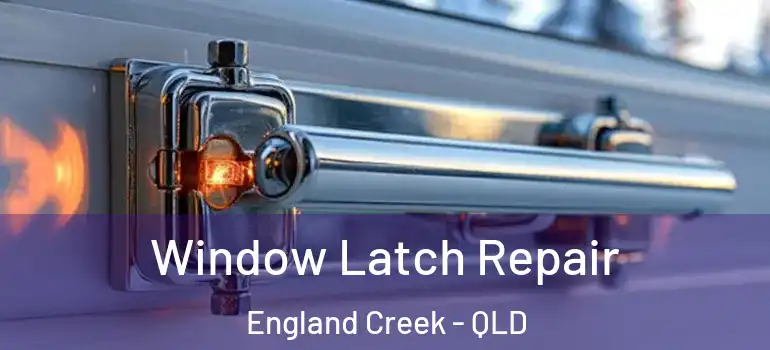  Window Latch Repair England Creek - QLD