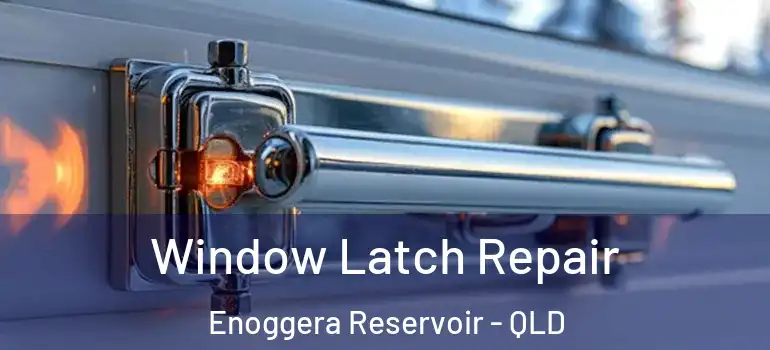  Window Latch Repair Enoggera Reservoir - QLD