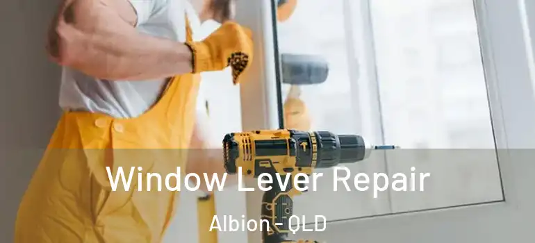  Window Lever Repair Albion - QLD