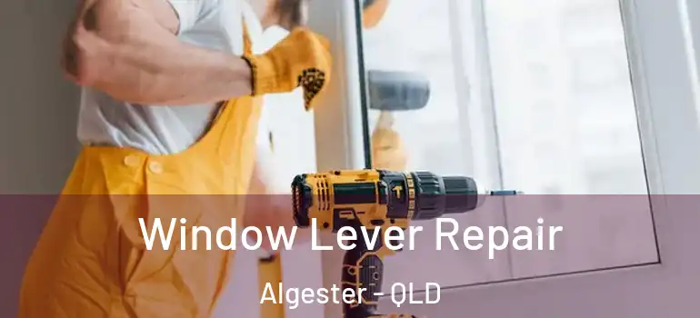  Window Lever Repair Algester - QLD