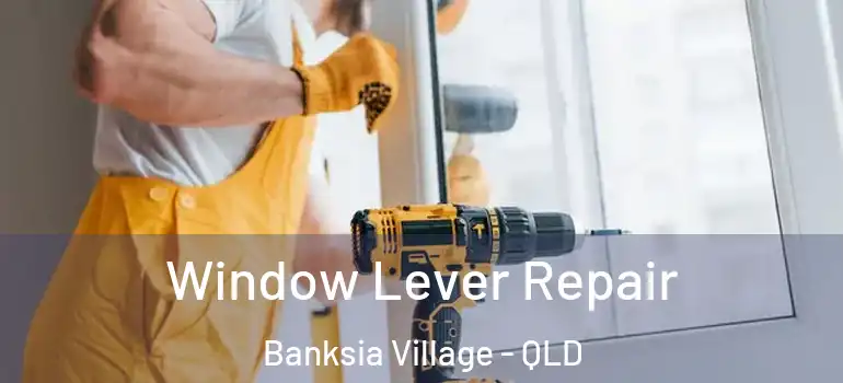  Window Lever Repair Banksia Village - QLD