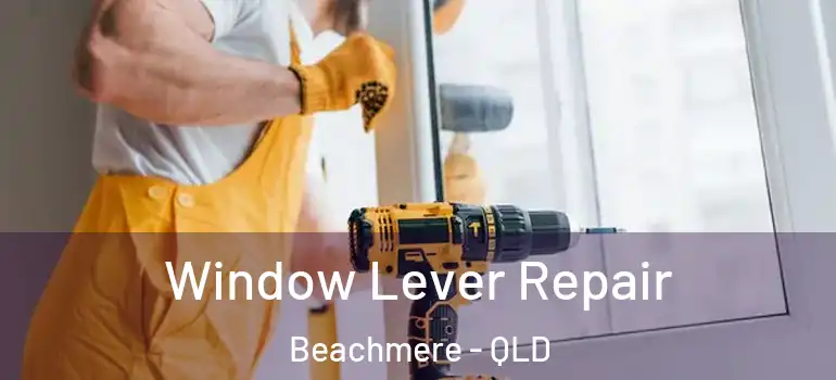  Window Lever Repair Beachmere - QLD