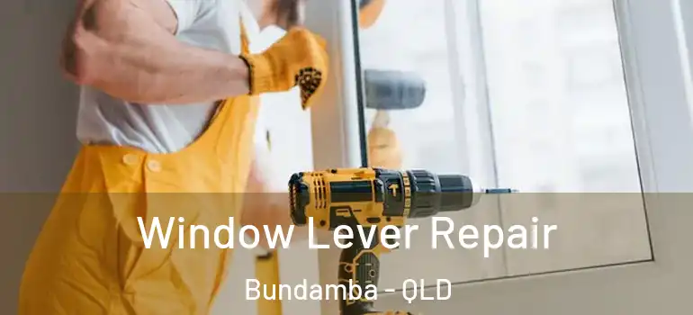  Window Lever Repair Bundamba - QLD