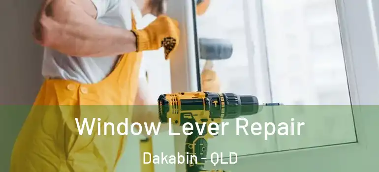  Window Lever Repair Dakabin - QLD