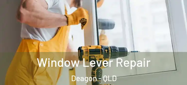  Window Lever Repair Deagon - QLD