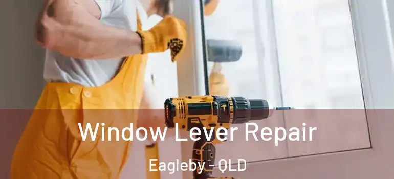  Window Lever Repair Eagleby - QLD