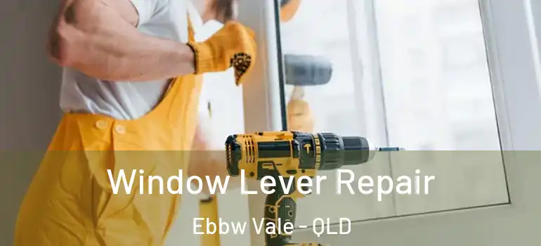  Window Lever Repair Ebbw Vale - QLD