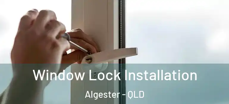  Window Lock Installation Algester - QLD