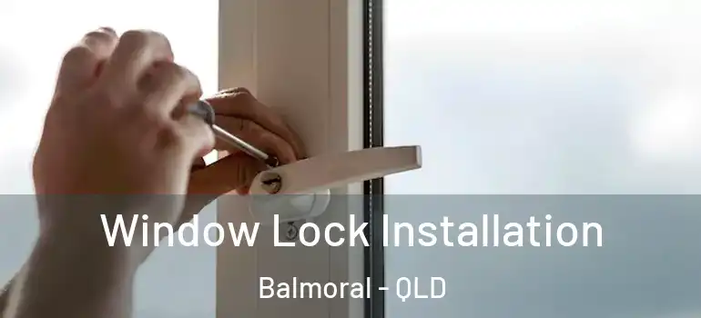  Window Lock Installation Balmoral - QLD