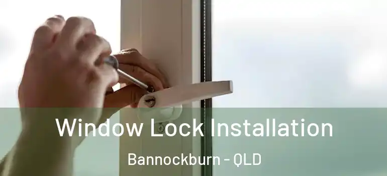  Window Lock Installation Bannockburn - QLD