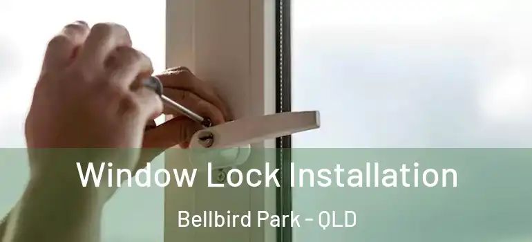  Window Lock Installation Bellbird Park - QLD