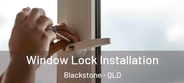  Window Lock Installation Blackstone - QLD